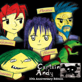 Captain Andy - Gypsies,
                      Heroes, Pirates & Beggars 10th Anniversary
                      Edition