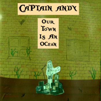 Captain Andy - Our Town Is
                      An Ocean
